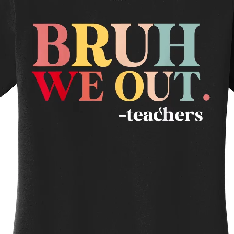 Bruh We Out Teachers Last Day Of School Teachers Funny Women's T-Shirt