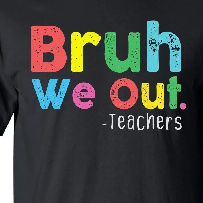 Bruh We Out Teachers Cute End Of School Year Tall T-Shirt