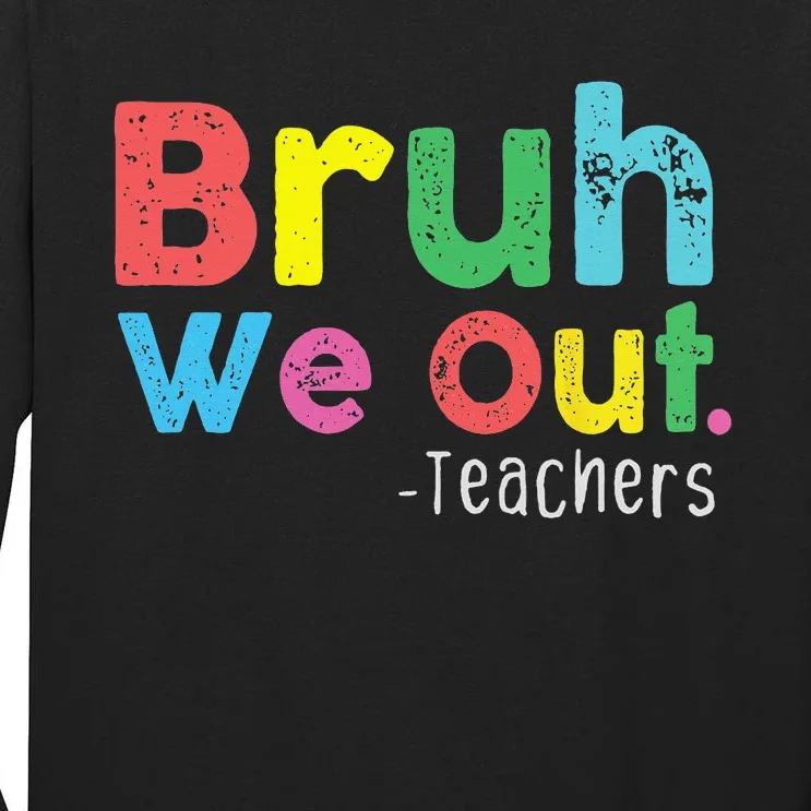 Bruh We Out Teachers Cute End Of School Year Tall Long Sleeve T-Shirt