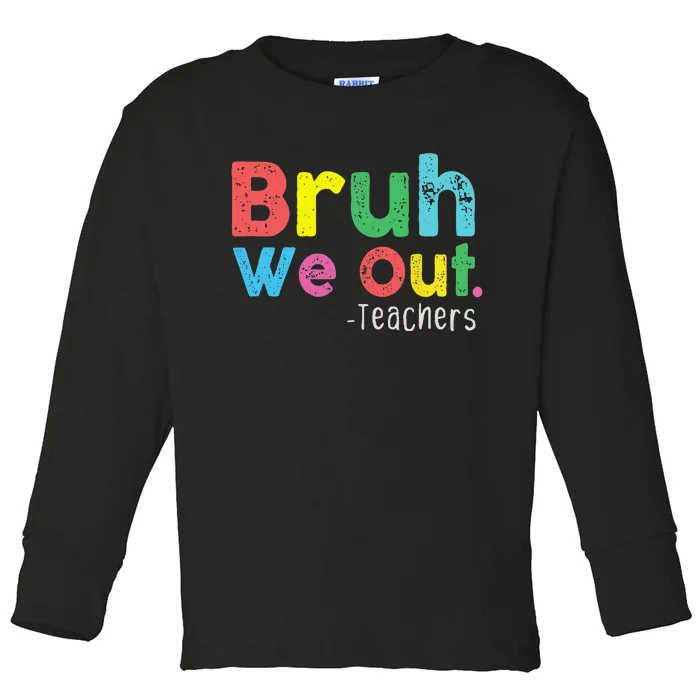 Bruh We Out Teachers Cute End Of School Year Toddler Long Sleeve Shirt