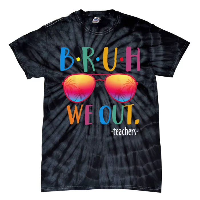 Bruh We Out Teachers Summer Last Day Of School Tie-Dye T-Shirt