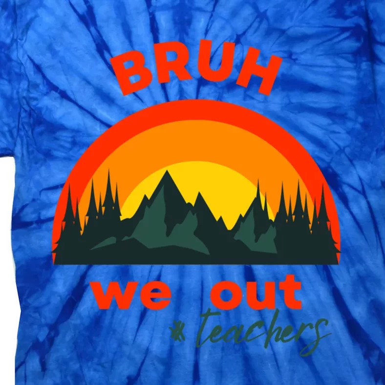 Bruh We Out Cool Gift Tie-Dye T-Shirt