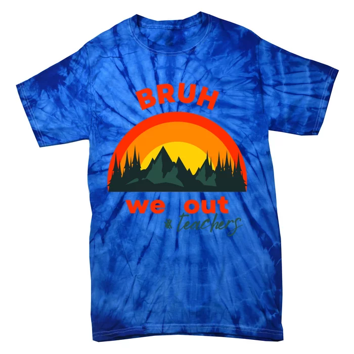 Bruh We Out Cool Gift Tie-Dye T-Shirt