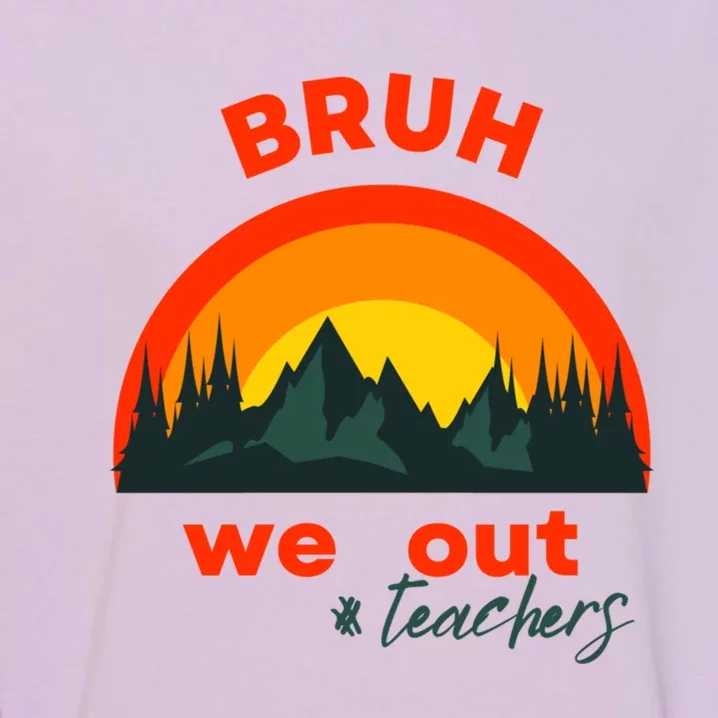 Bruh We Out Cool Gift Garment-Dyed Sweatshirt