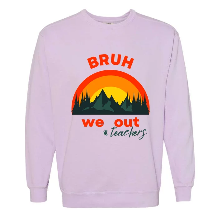 Bruh We Out Cool Gift Garment-Dyed Sweatshirt