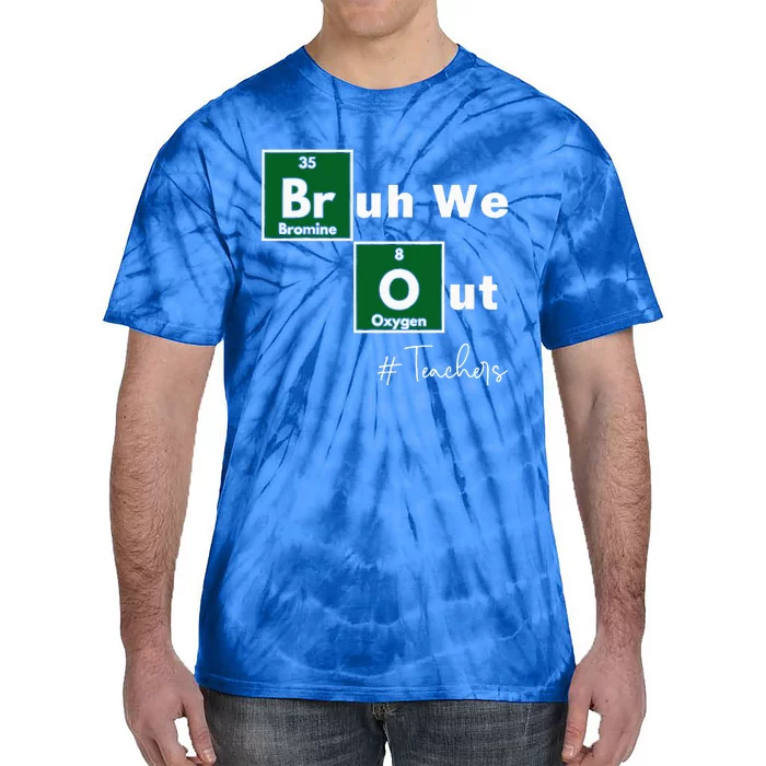 Bruh We Out Teachers Chemistry Periodic Table Tie-Dye T-Shirt