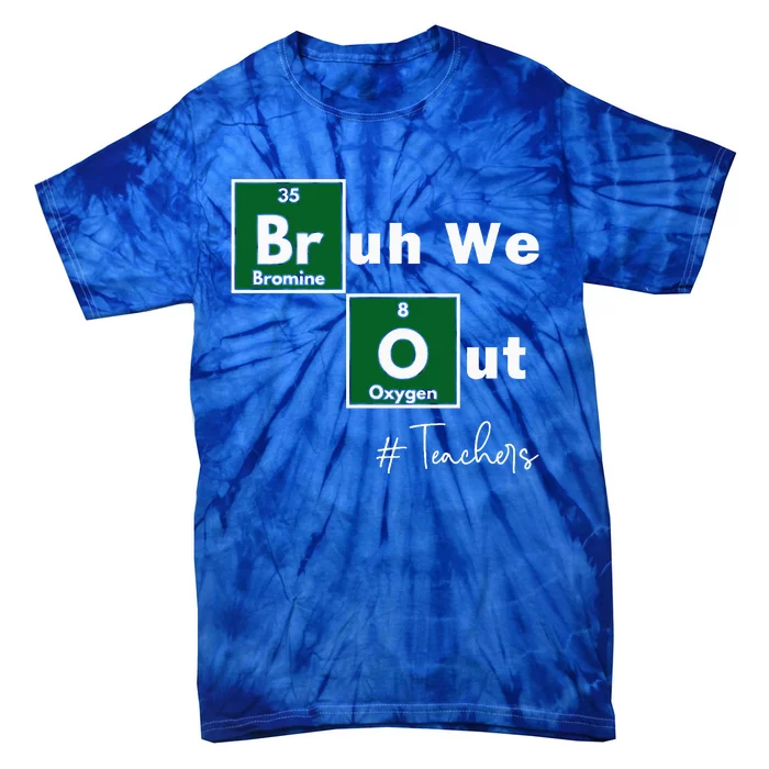 Bruh We Out Teachers Chemistry Periodic Table Tie-Dye T-Shirt