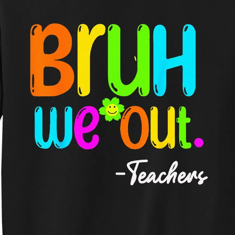 Bruh We Out Teacher Happy Last Day Of School Tall Sweatshirt