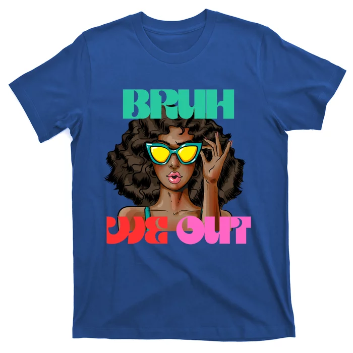 Bruh We Out Gift T-Shirt