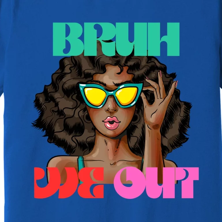 Bruh We Out Gift Premium T-Shirt