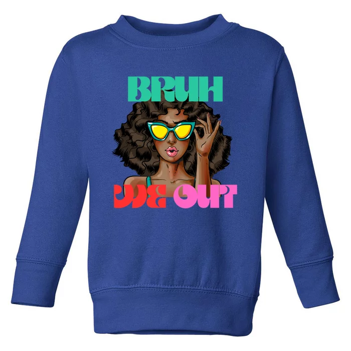 Bruh We Out Gift Toddler Sweatshirt