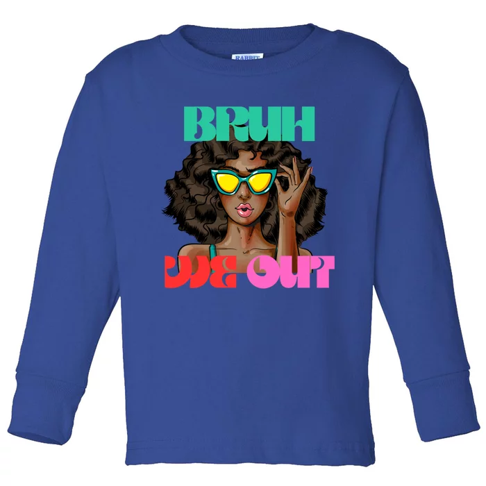 Bruh We Out Gift Toddler Long Sleeve Shirt