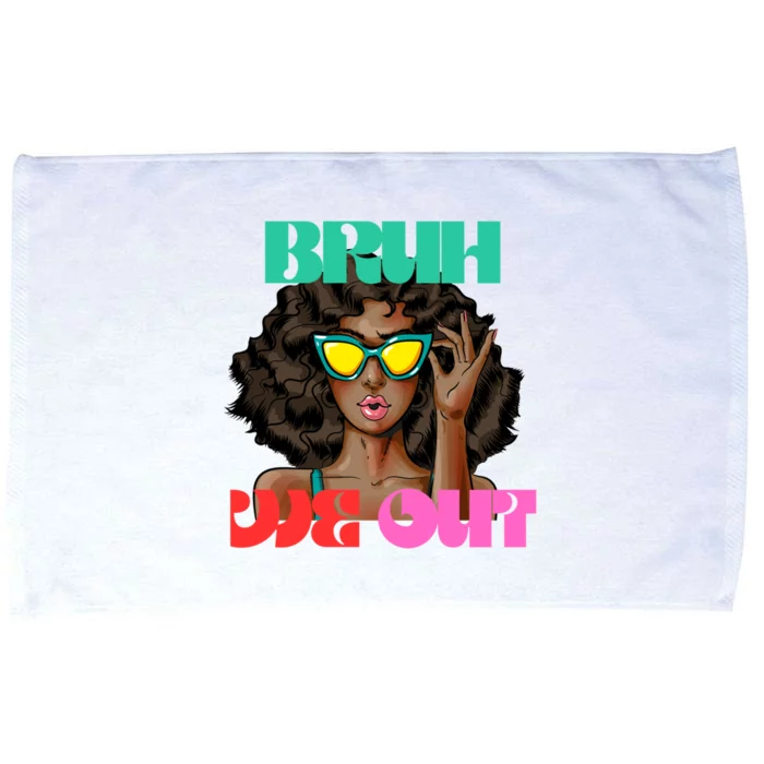 Bruh We Out Gift Microfiber Hand Towel