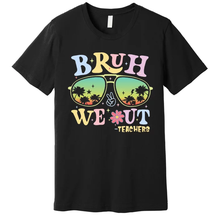 Bruh We Out Teachers Groovy Retro Happy Last Day Of School Premium T-Shirt