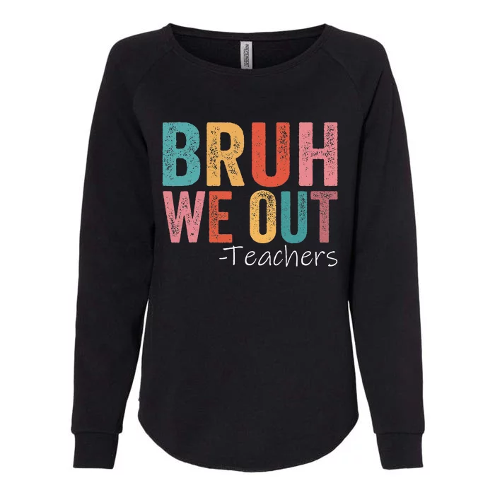 Bruh We Out Teachers Happy Last Day Of School Retro Vintage Womens California Wash Sweatshirt