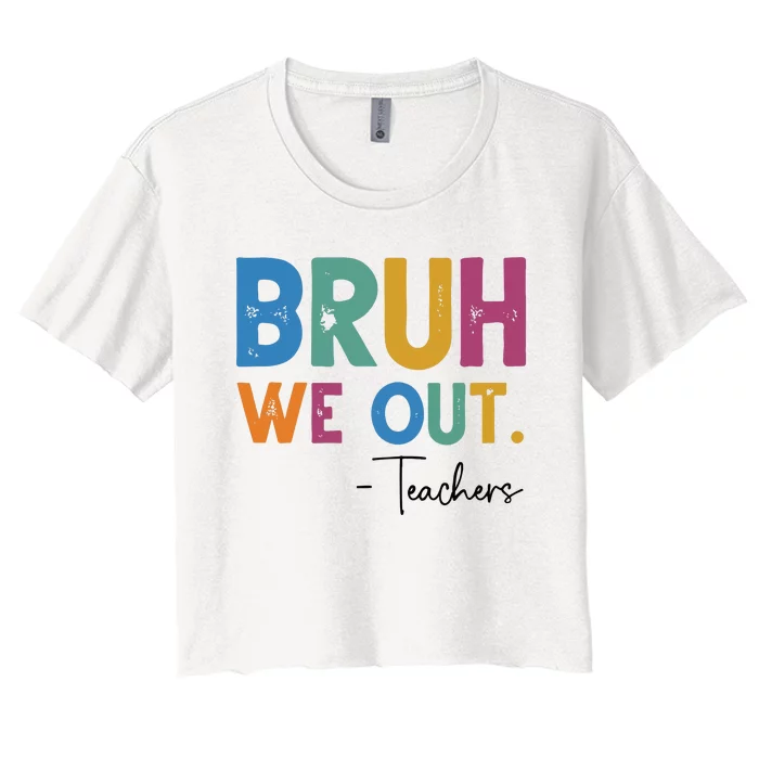 Bruh We Out Teachers Last Day Of School Women's Crop Top Tee