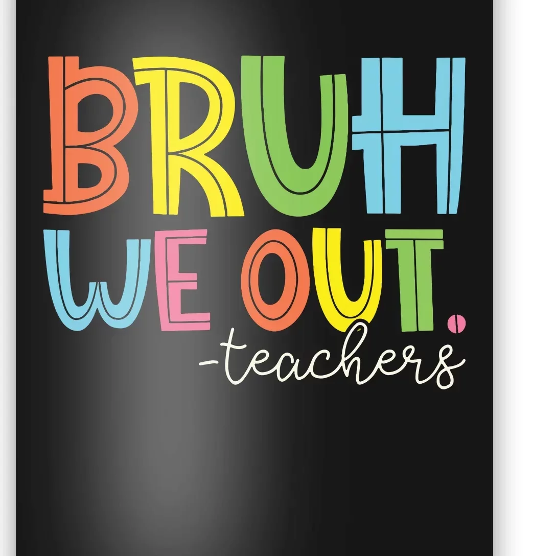 Bruh We Out Teachers End Of School Year Teacher Summer Poster