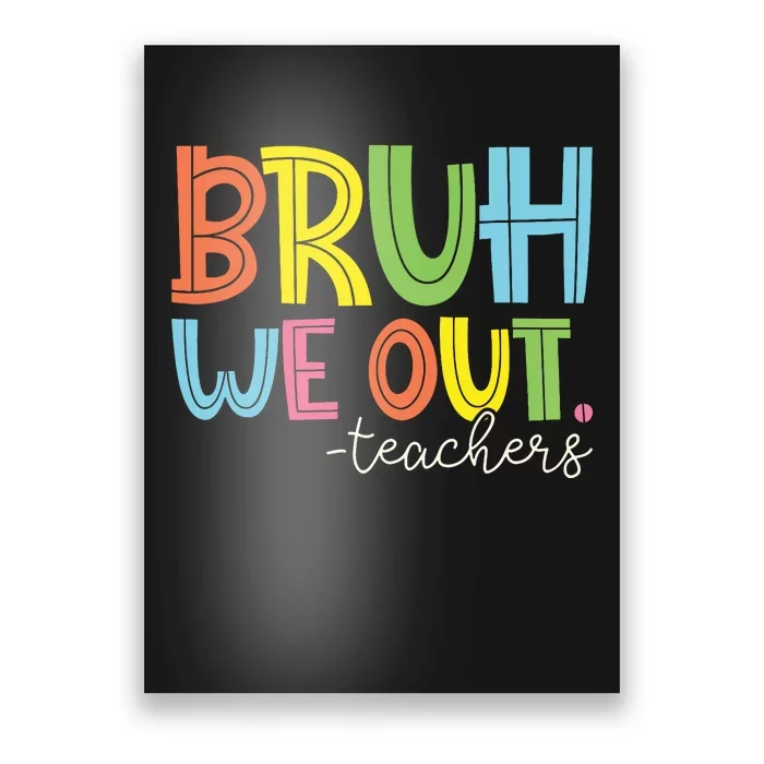 Bruh We Out Teachers End Of School Year Teacher Summer Poster