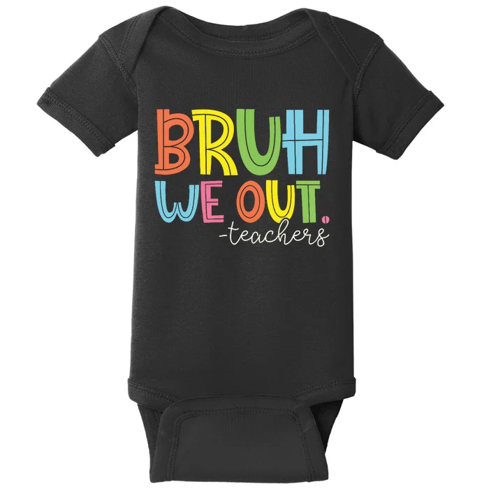 Bruh We Out Teachers End Of School Year Teacher Summer Baby Bodysuit