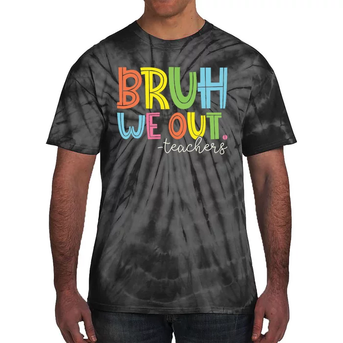 Bruh We Out Teachers End Of School Year Teacher Summer Tie-Dye T-Shirt