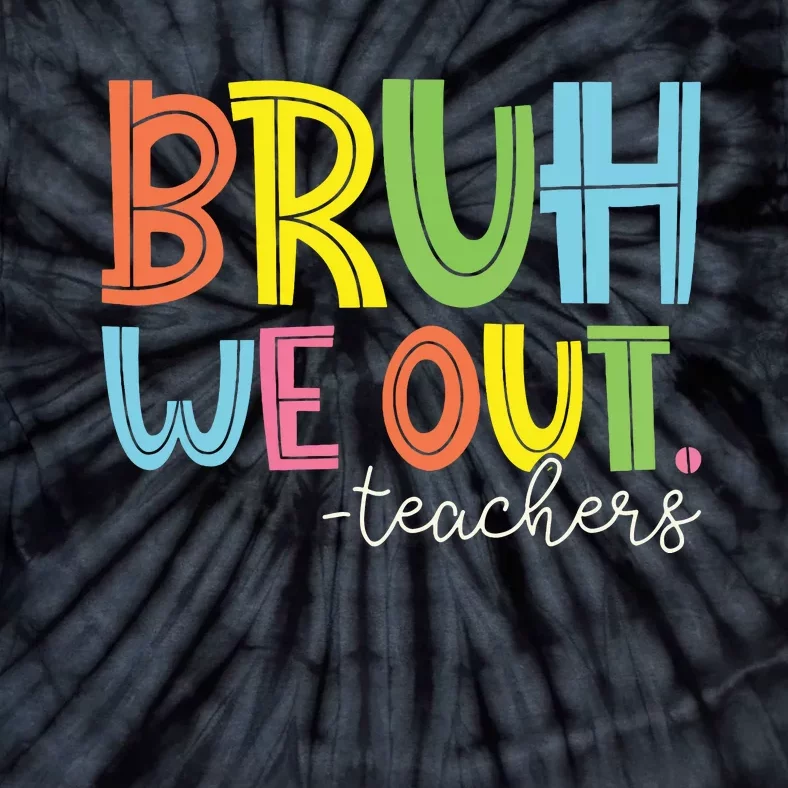 Bruh We Out Teachers End Of School Year Teacher Summer Tie-Dye T-Shirt