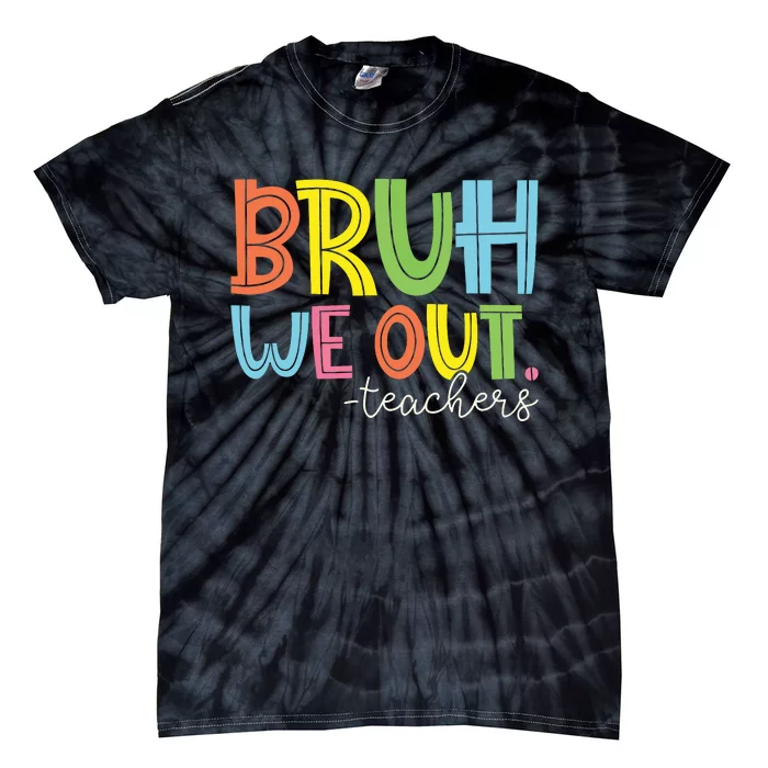 Bruh We Out Teachers End Of School Year Teacher Summer Tie-Dye T-Shirt