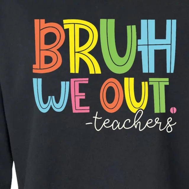 Bruh We Out Teachers End Of School Year Teacher Summer Cropped Pullover Crew