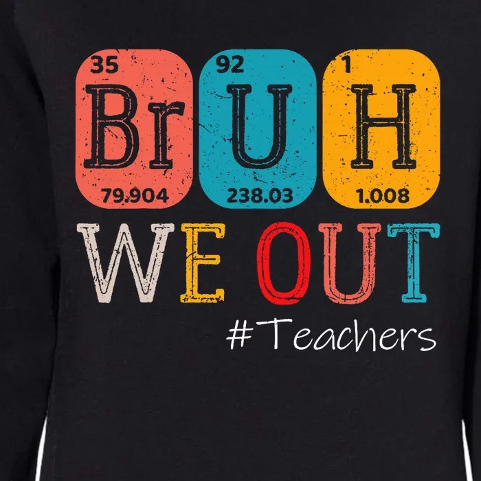 Bruh We Out Teachers Chemistry Teacher End Of School Year Womens California Wash Sweatshirt