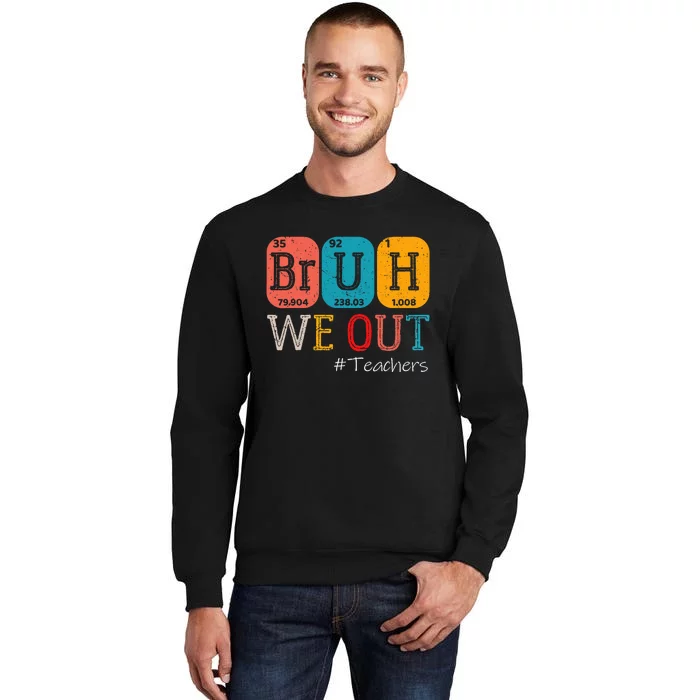 Bruh We Out Teachers Chemistry Teacher End Of School Year Tall Sweatshirt