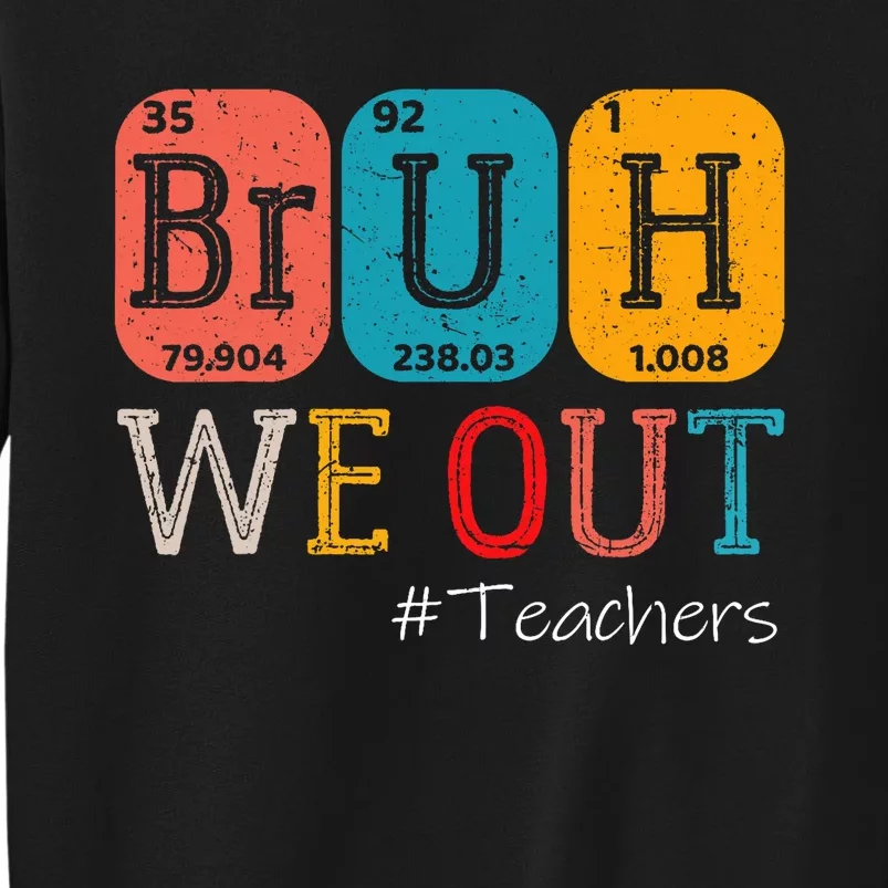 Bruh We Out Teachers Chemistry Teacher End Of School Year Tall Sweatshirt