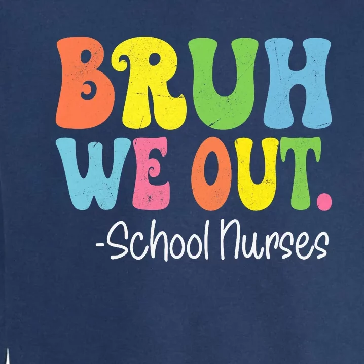 Bruh We Out School Nurses Happy Last Day Of School Groovy Garment-Dyed Sweatshirt