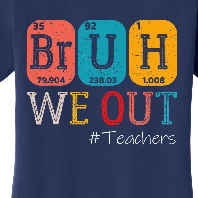 Bruh We Out Teachers Chemistry Teacher End Of School Year Women's T-Shirt