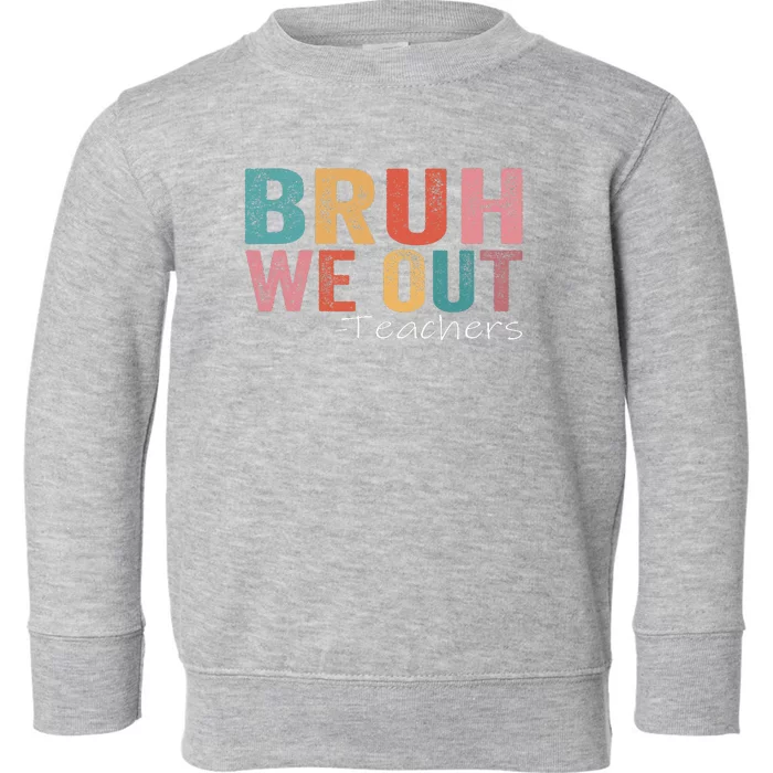 Bruh We Out Teachers Happy Last Day Of School Retro Vintage Toddler Sweatshirt