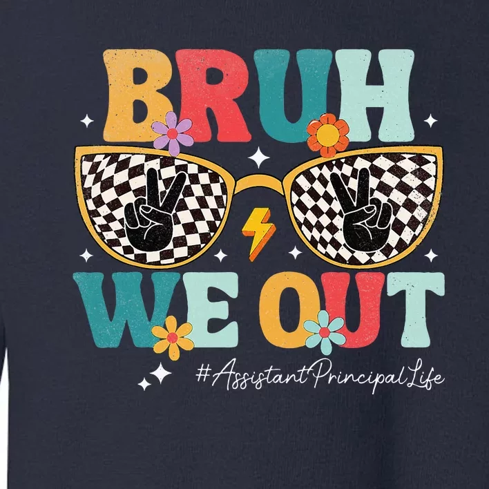 Bruh We Out Assistant Principal Summer Last Day Of School Toddler Sweatshirt