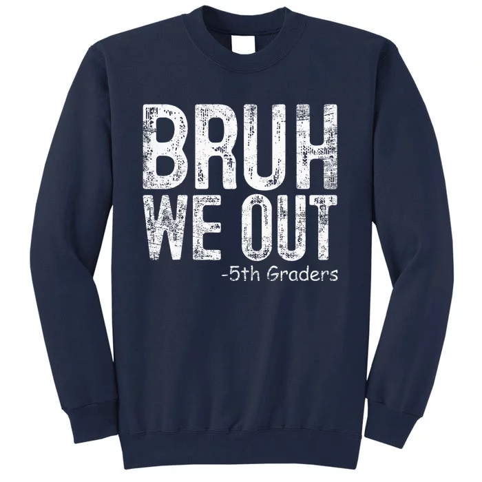 Bruh We Out 5th Graders Fifth Grade Graduation Class Of 2024 Tall Sweatshirt