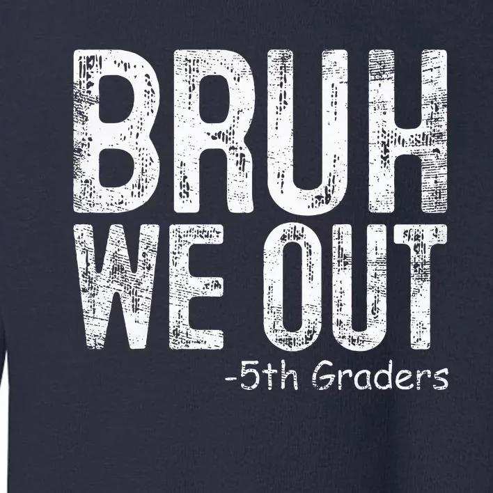 Bruh We Out 5th Graders Fifth Grade Graduation Class Of 2024 Toddler Sweatshirt