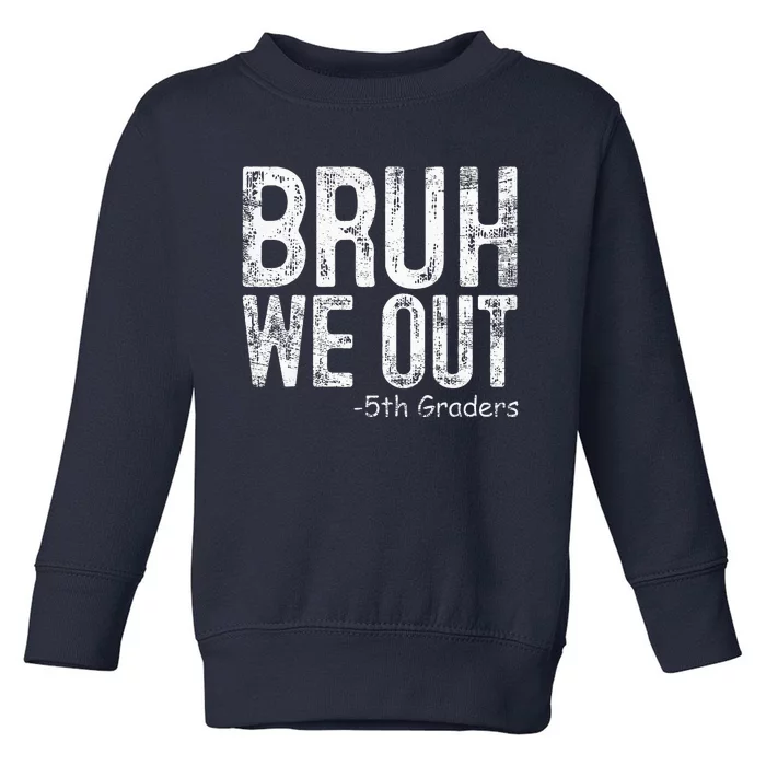 Bruh We Out 5th Graders Fifth Grade Graduation Class Of 2024 Toddler Sweatshirt