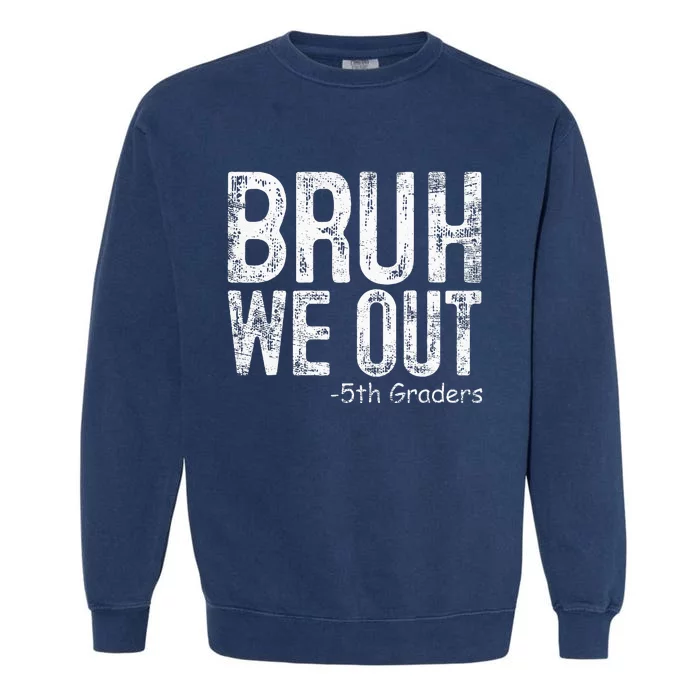 Bruh We Out 5th Graders Fifth Grade Graduation Class Of 2024 Garment-Dyed Sweatshirt