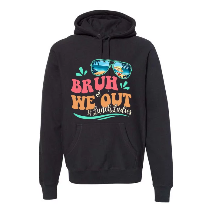 Bruh We Out Funny Last Day Of School Lunch Lady Summer Premium Hoodie