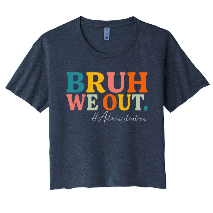 Bruh We Out Administration Summer Break Last Day Of School Women's Crop Top Tee