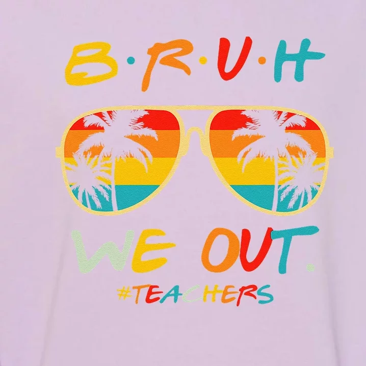 Bruh We Out Happy Last Day Of School Teacher Boy Girl Summer Garment-Dyed Sweatshirt