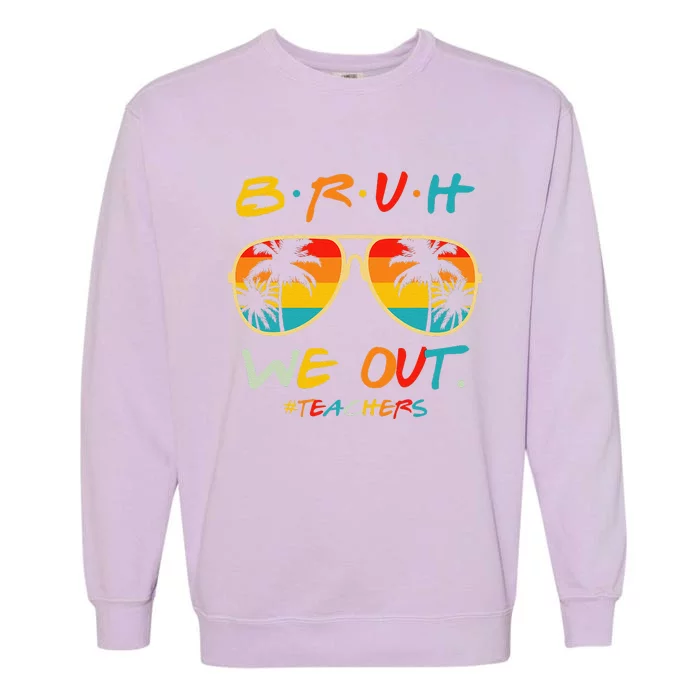 Bruh We Out Happy Last Day Of School Teacher Boy Girl Summer Garment-Dyed Sweatshirt