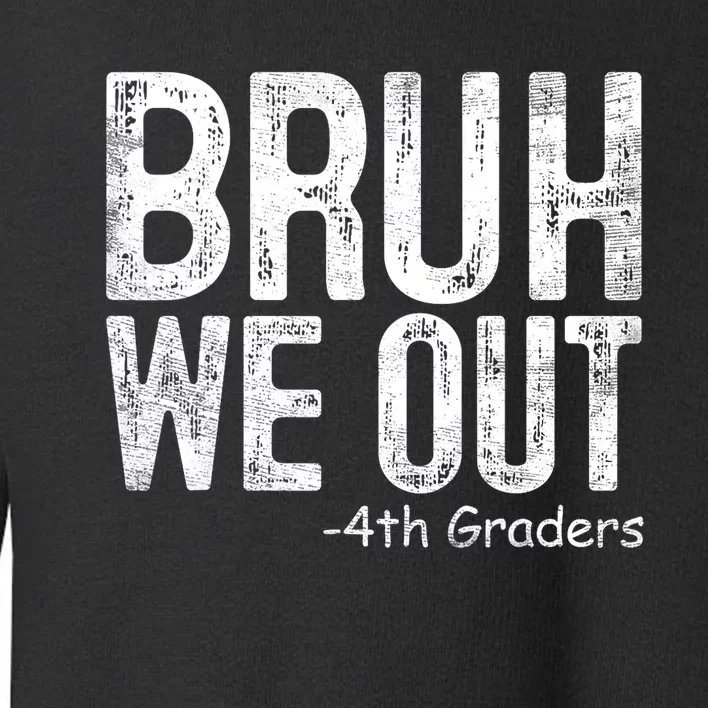 Bruh We Out 4th Graders Fourth Grade Graduation Class 2024 Gift Toddler Sweatshirt