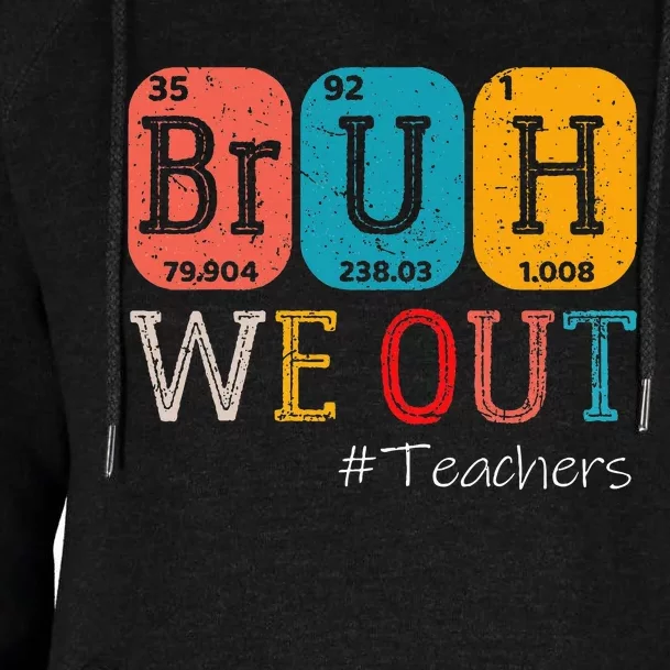 Bruh We Out Teachers Chemistry Teacher End Of School Year Womens Funnel Neck Pullover Hood