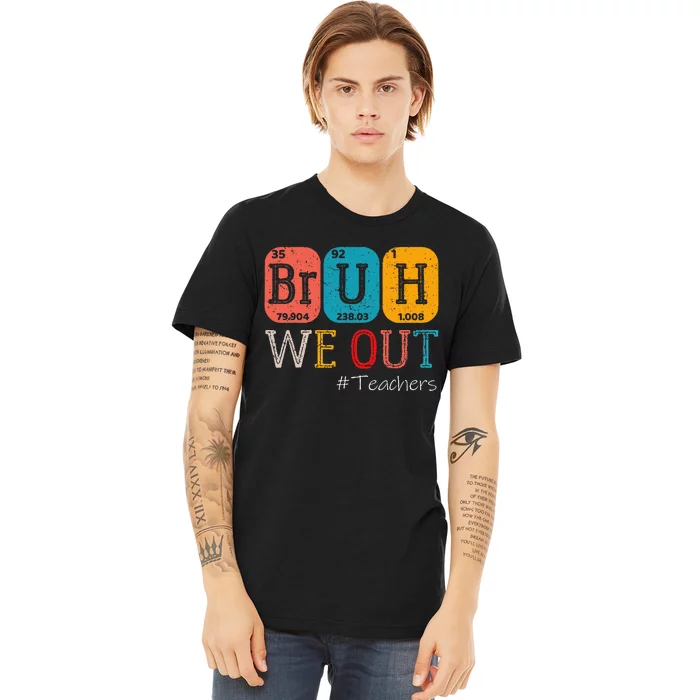 Bruh We Out Teachers Chemistry Teacher End Of School Year Premium T-Shirt