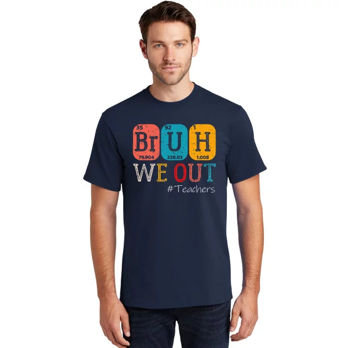 Bruh We Out Teachers Chemistry Teacher End Of School Year Tall T-Shirt