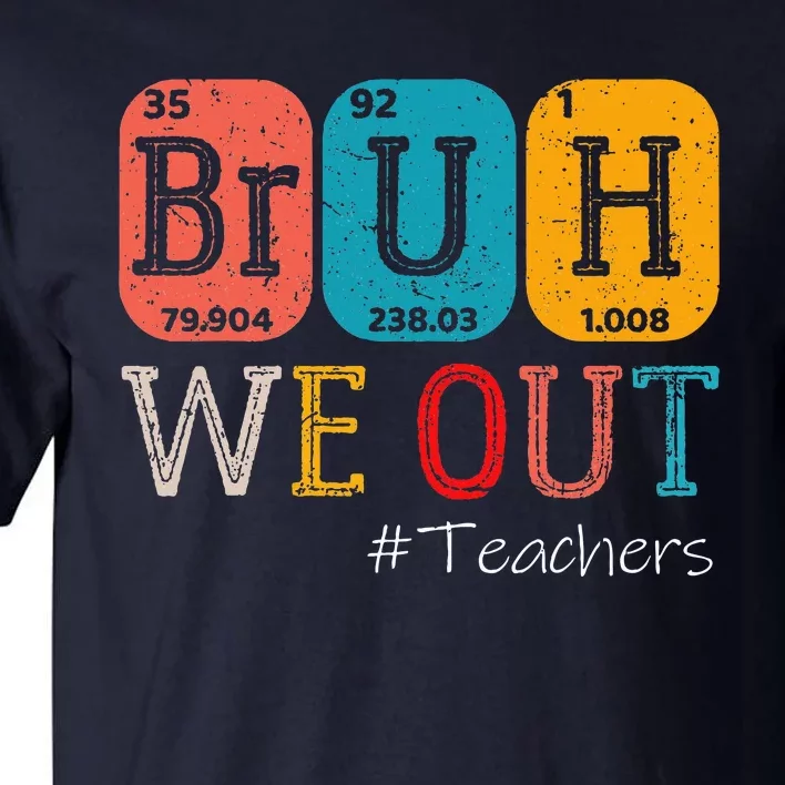 Bruh We Out Teachers Chemistry Teacher End Of School Year Tall T-Shirt