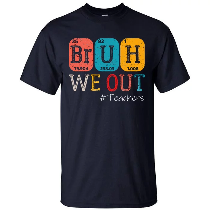 Bruh We Out Teachers Chemistry Teacher End Of School Year Tall T-Shirt