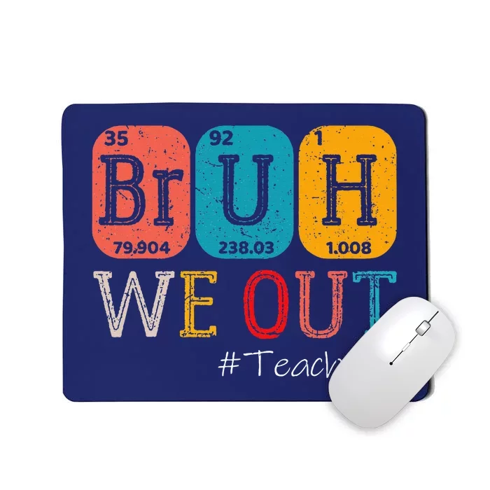 Bruh We Out Teachers Chemistry Teacher End Of School Year Mousepad