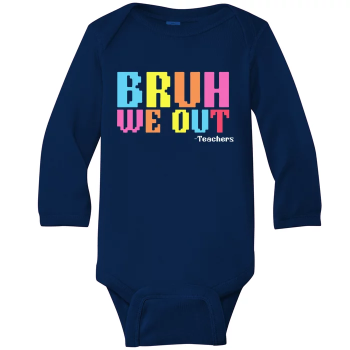 Bruh We Out Teachers Happy Last Day Of School Baby Long Sleeve Bodysuit